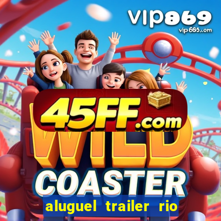 aluguel trailer rio grande do sul